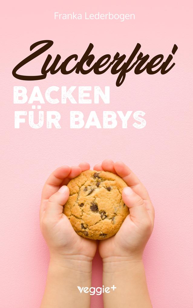 Produktbild: Zuckerfrei Backen für Babys | Franka Lederbogen