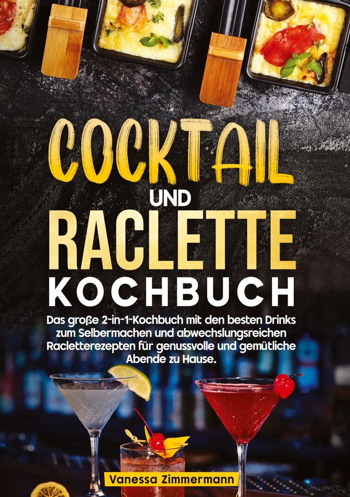 Produktbild: Cocktail und Raclette Kochbuch | Vanessa Zimmermann