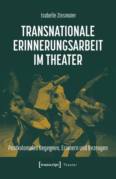 Produktbild: Transnationale Erinnerungsarbeit im Theater | Isabelle Zinsmaier