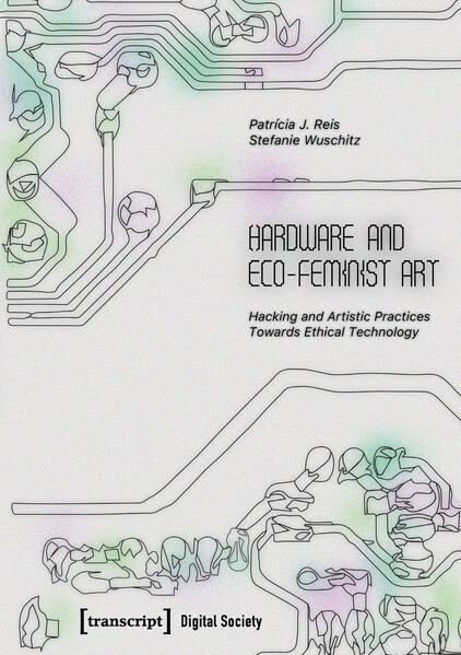 Produktbild: Hardware and Eco-Feminist Art | Patrícia J. Reis, Stefanie Wuschitz