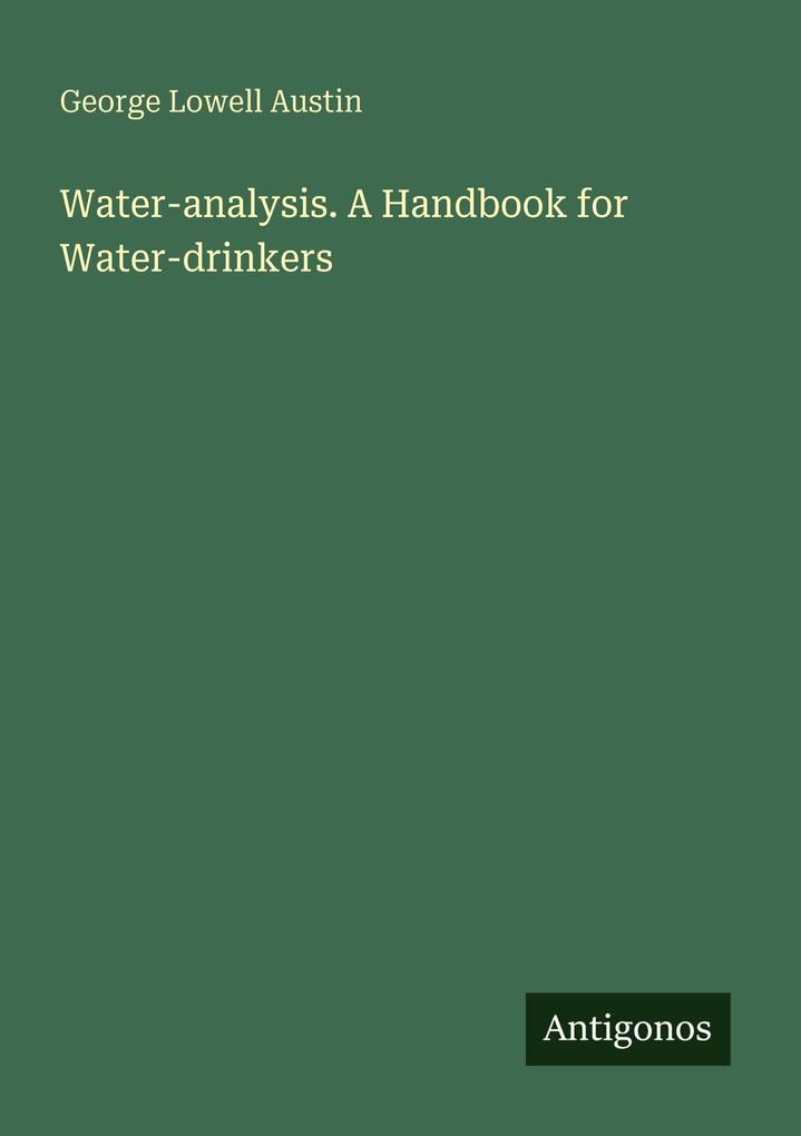 Produktbild: Water-analysis. A Handbook for Water-drinkers | George Lowell Austin