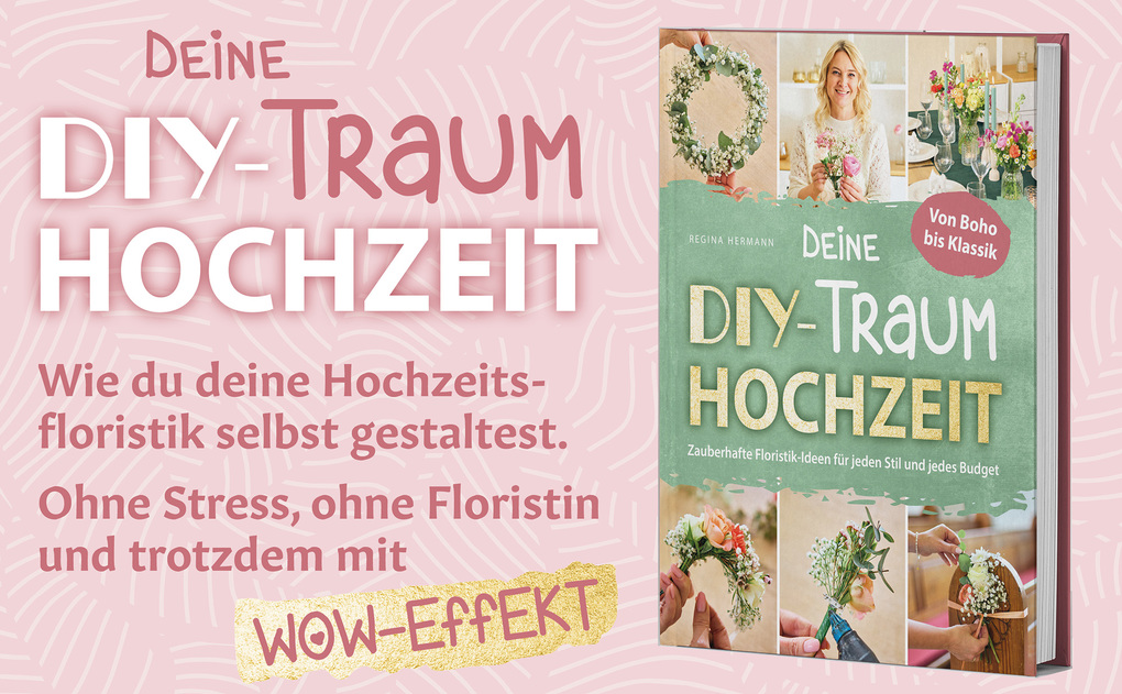 Weitere Ansicht: Deine DIY-Traumhochzeit: Von Boho bis Klassik - Zauberhafte Floristik-Ideen für jeden Stil und jedes Budget | Regina Hermann