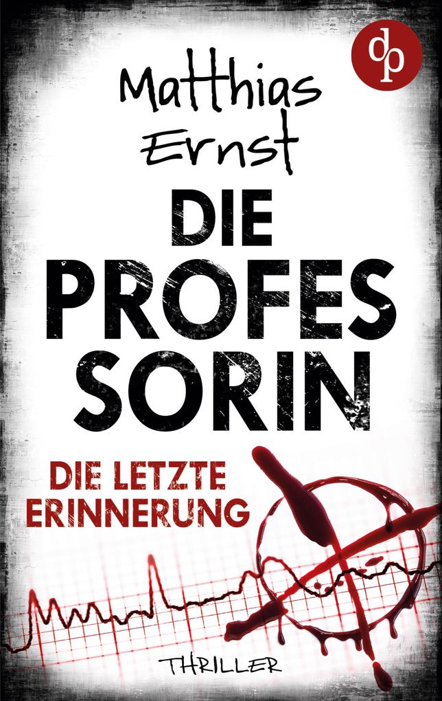 Produktbild: Die Professorin - Die letzte Erinnerung | Ein spannender Psychothriller | Matthias Ernst