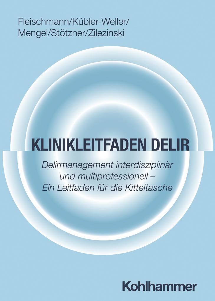 Produktbild: Klinikleitfaden Delir | Robert Fleischmann, Dorothee Kübler-Weller, Annerose Mengel, Philip Stötzner, Max Zilezinski