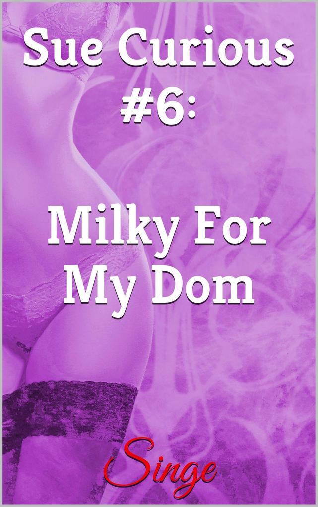 Produktbild: Sue Curious #6: Milky For My Dom | Singe