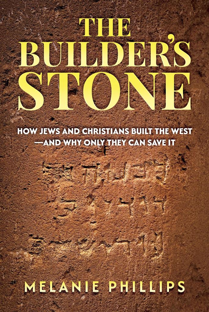Produktbild: The Builder's Stone: How Jews and Christians Built the West-and Why Only They Can Save It | Melanie Phillips