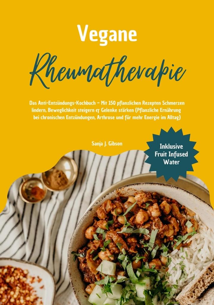 Produktbild: Vegane Rheumatherapie: Das Anti-Entzündungs-Kochbuch - Mit 150 pflanzlichen Rezepten Schmerzen lindern, Beweglichkeit steigern & Gelenke stärken | Sanja J. Gibson