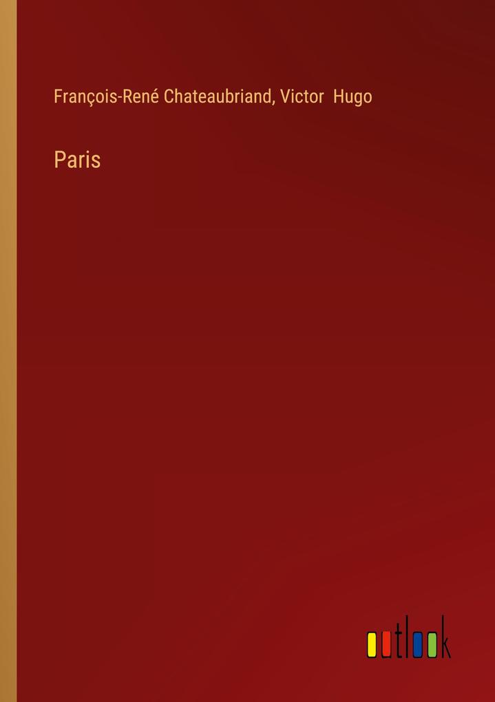 Produktbild: Paris | François-René Chateaubriand, Victor Hugo
