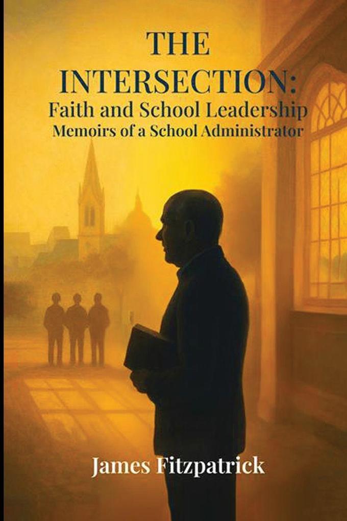 Produktbild: The Intersection of Faith and School Leadership | James E Fitzpatrick
