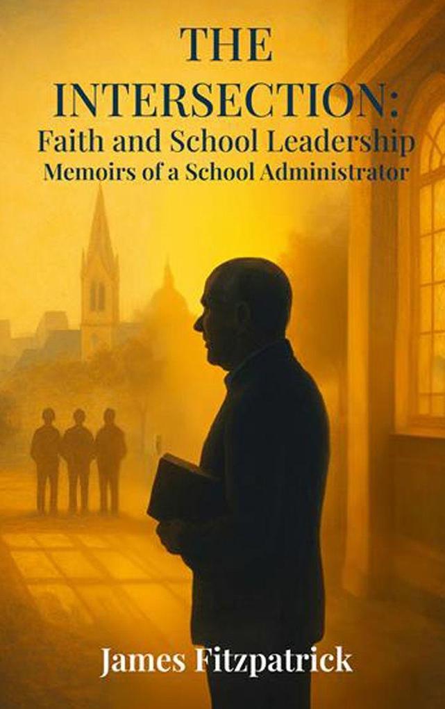 Produktbild: The Intersection of Faith and School Leadership | James E Fitzpatrick