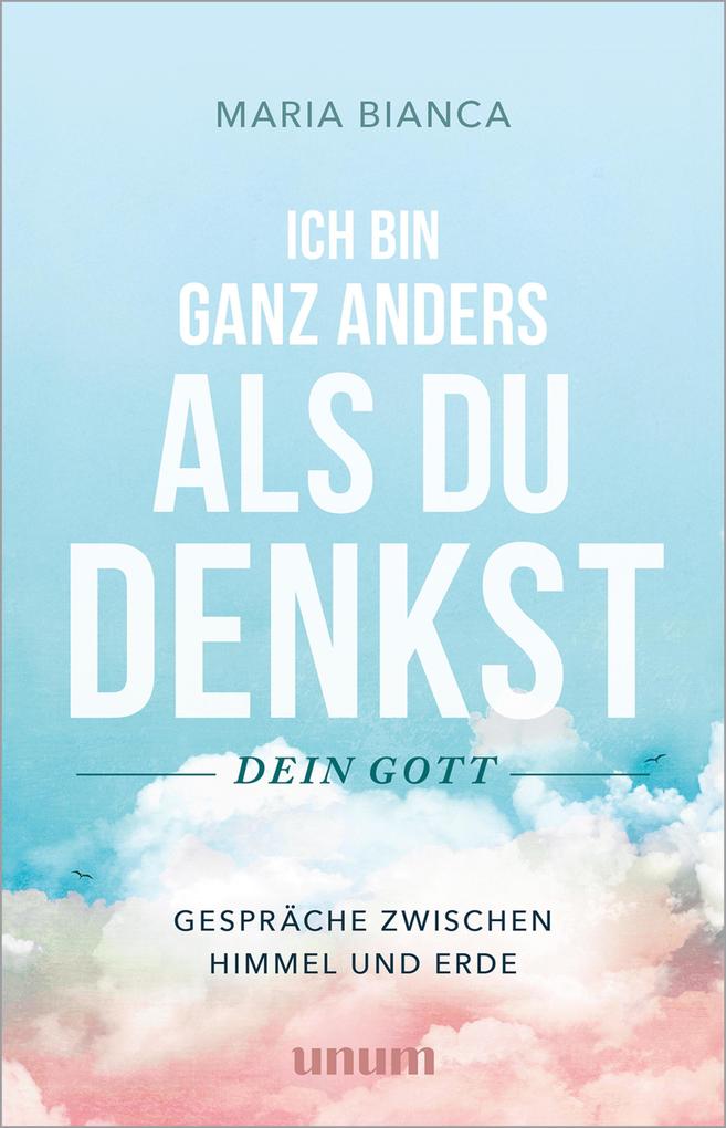 Produktbild: Ich bin ganz anders als du denkst - dein Gott | Maria Bianca