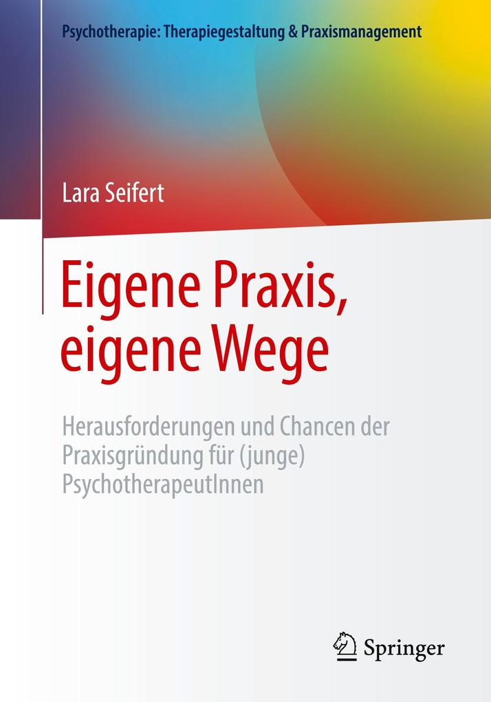 Produktbild: Eigene Praxis, eigene Wege - Herausforderungen und Chancen der Praxisgründung für (junge) PsychotherapeutInnen | Lara Seifert