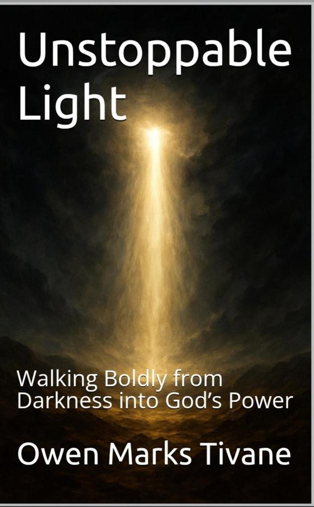 Produktbild: Unstoppable Light: Walking Boldly from Darkness into God's Power | Owen Marks Tivane