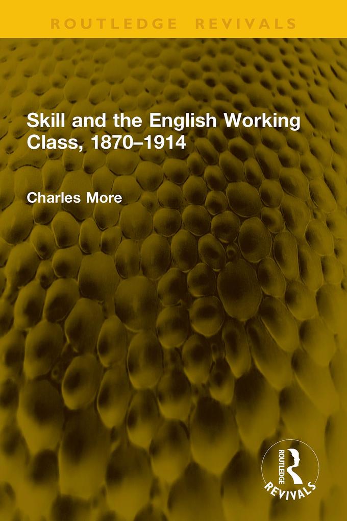 Produktbild: Skill and the English Working Class, 1870-1914 | Charles More