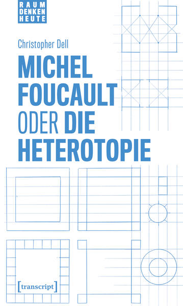 Produktbild: Michel Foucault oder die Heterotopie | Christopher Dell