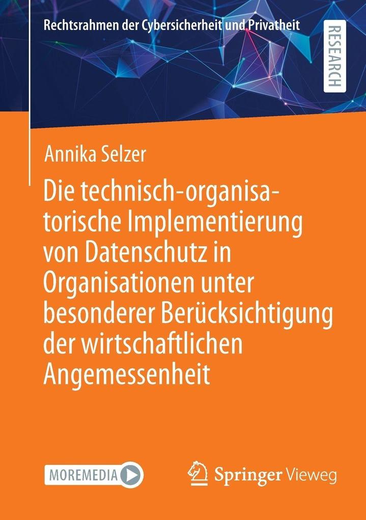 Produktbild: Die technisch-organisatorische Implementierung von Datenschutz in Organisationen unter besonderer Berücksichtigung der wirtschaftlichen Angemessenheit | Annika Selzer
