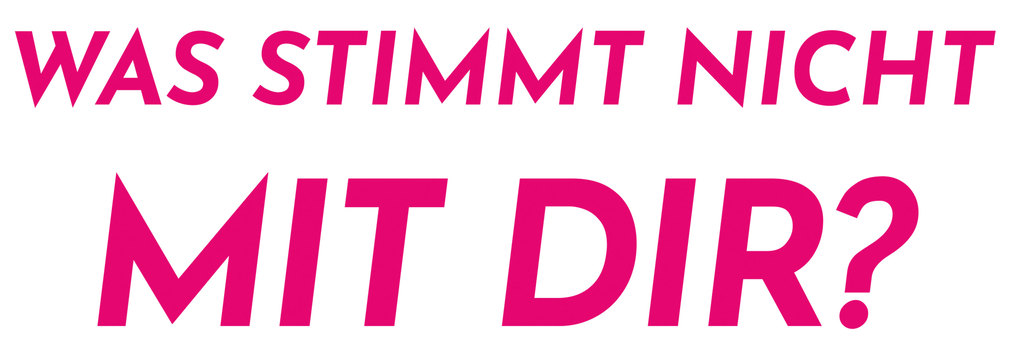 Weitere Ansicht: Was stimmt nicht mit Dir?