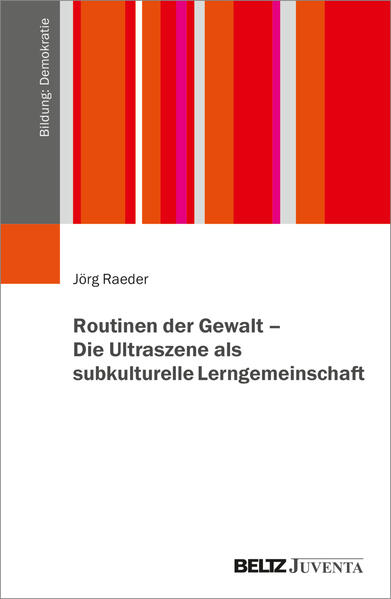 Produktbild: Routinen der Gewalt - Die Ultraszene als subkulturelle Lerngemeinschaft | Jörg Raeder