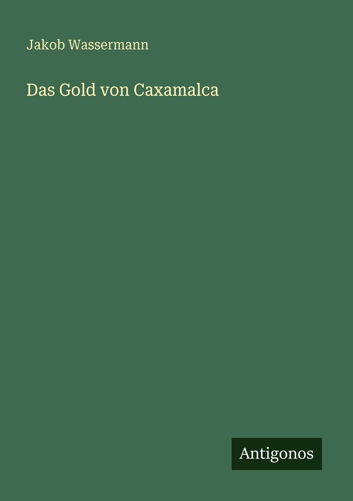 Produktbild: Das Gold von Caxamalca | Jakob Wassermann
