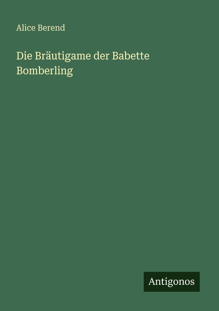 Produktbild: Die Bräutigame der Babette Bomberling | Alice Berend
