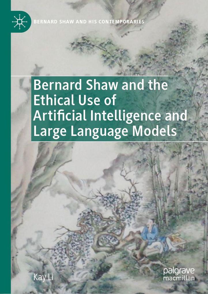 Produktbild: Bernard Shaw and the Ethical Use of Artificial Intelligence and Large Language Models | Kay Li
