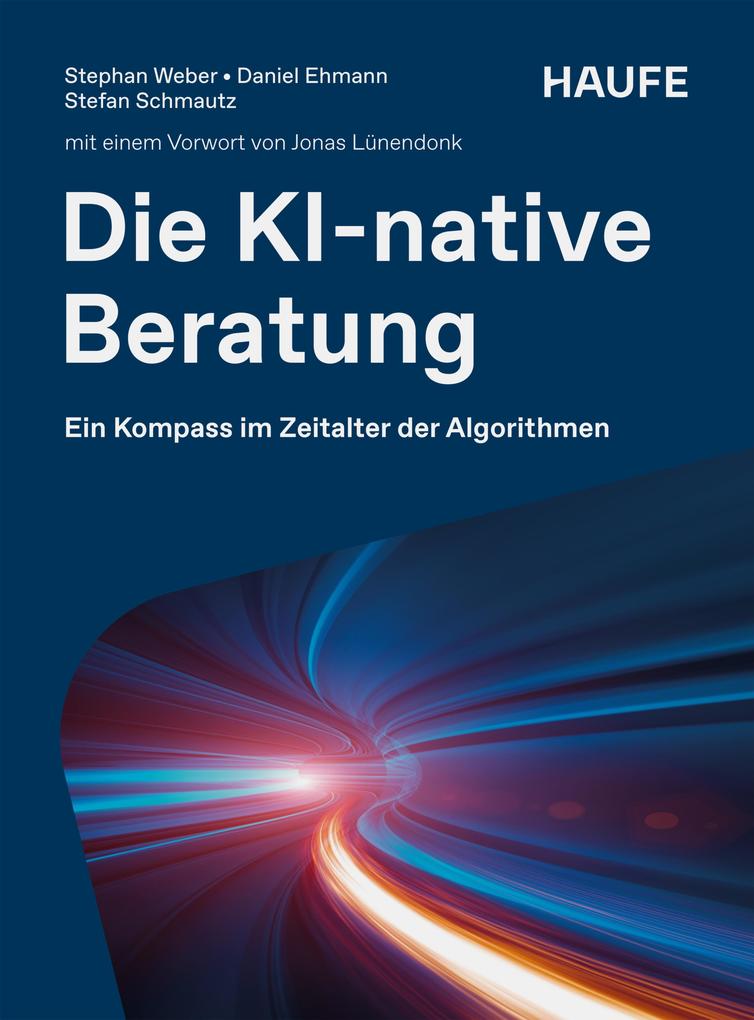 Produktbild: Die KI-native Beratung | Stephan Weber, Daniel Ehmann, Stefan Schmautz