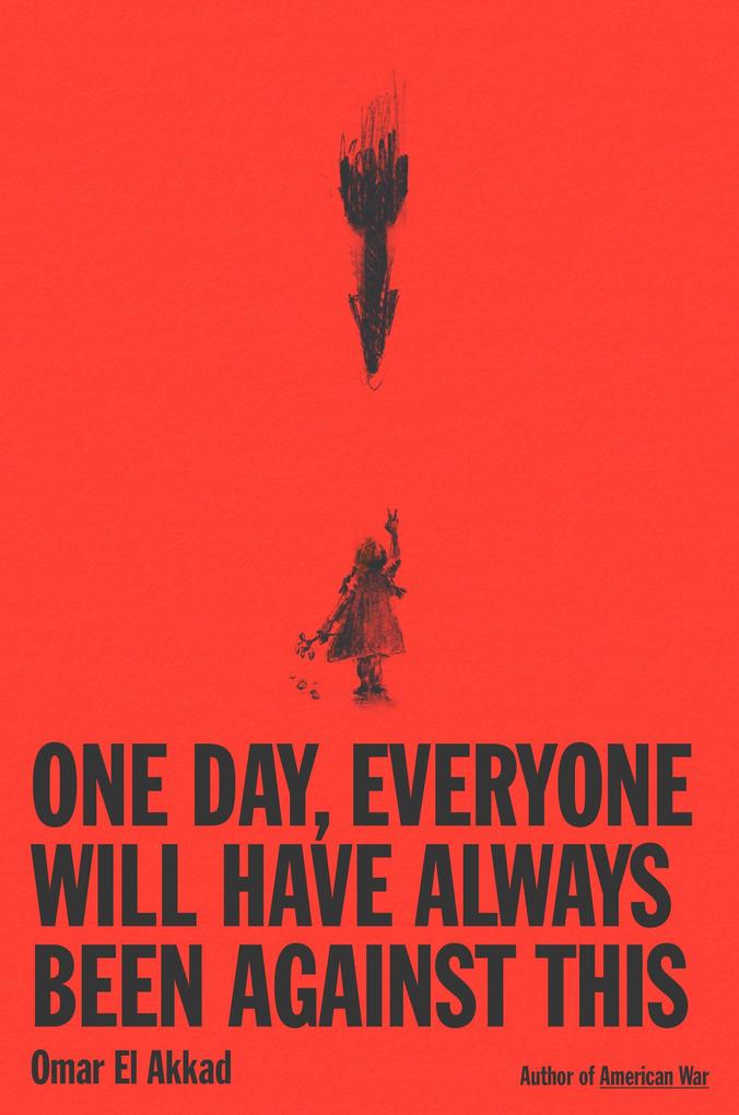 Produktbild: One Day, Everyone Will Have Always Been Against This | Omar El Akkad