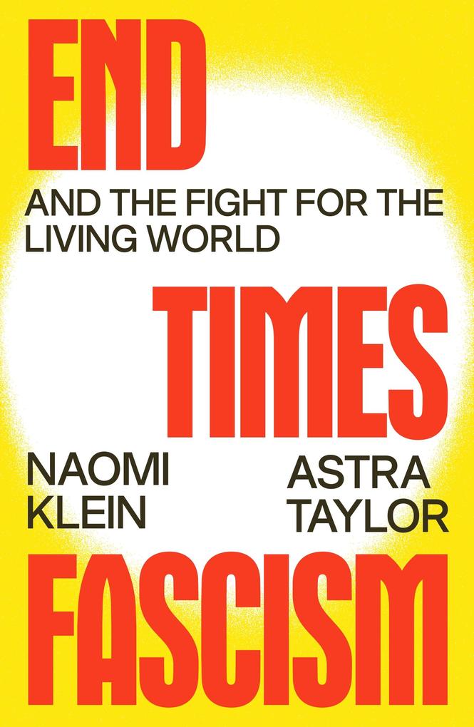 Produktbild: End Times Fascism | Naomi Klein, Astra Taylor