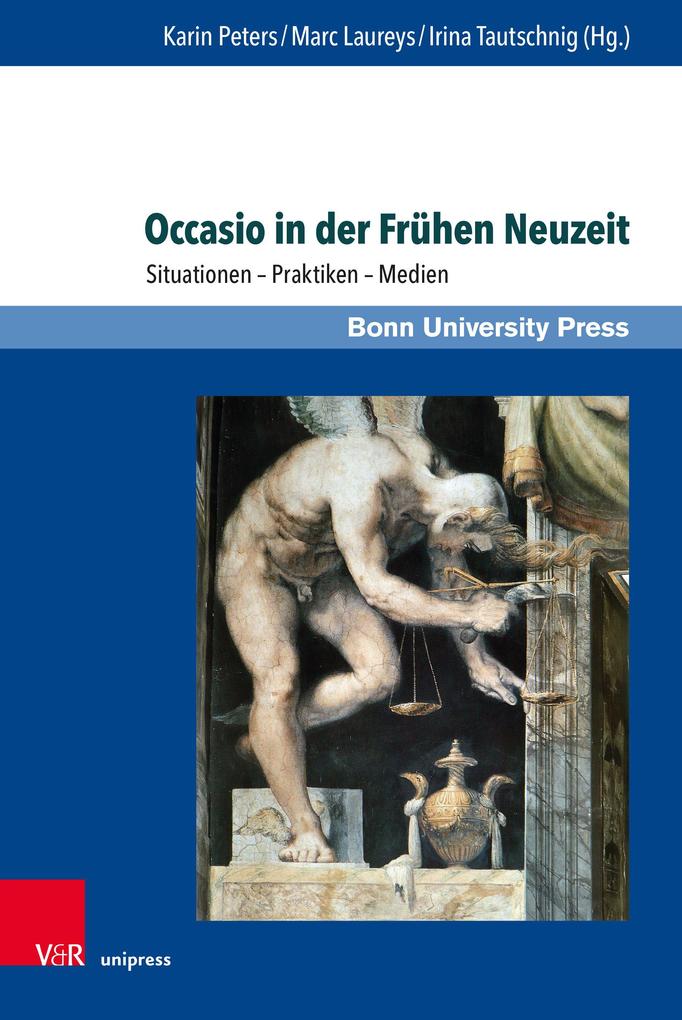 Produktbild: Occasio in der Frühen Neuzeit | Karin Peters, Marc Laureys, Irina Tautschnig, Thomas A. Schmitz, Michael Rohrschneider