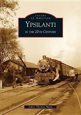 Produktbild: Ypsilanti in the 20th Century | James Thomas Mann