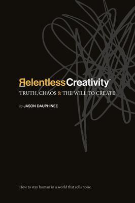 Produktbild: Relentless Creativity | Jason R Dauphinee