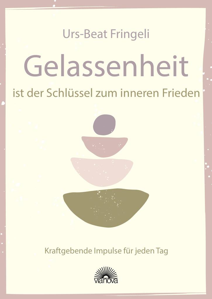 Produktbild: Gelassenheit ist der Schlüssel zum inneren Frieden | Urs-Beat Fringeli
