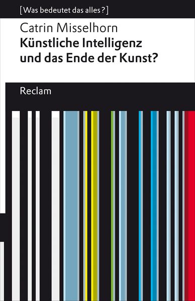 Produktbild: Künstliche Intelligenz - das Ende der Kunst? | Catrin Misselhorn
