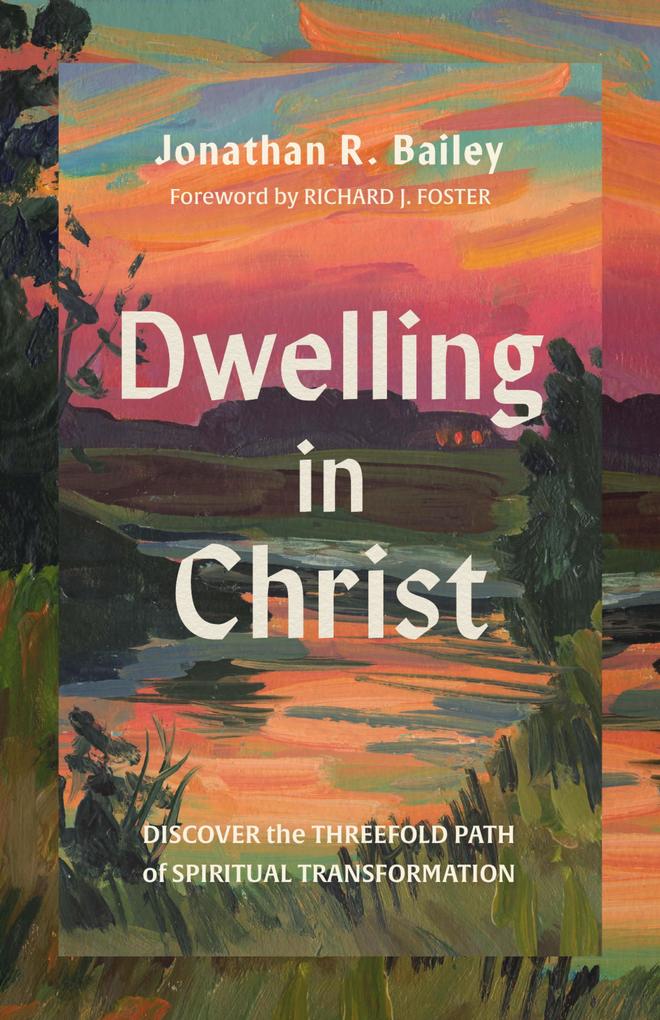 Produktbild: Dwelling in Christ | Jonathan R. Bailey