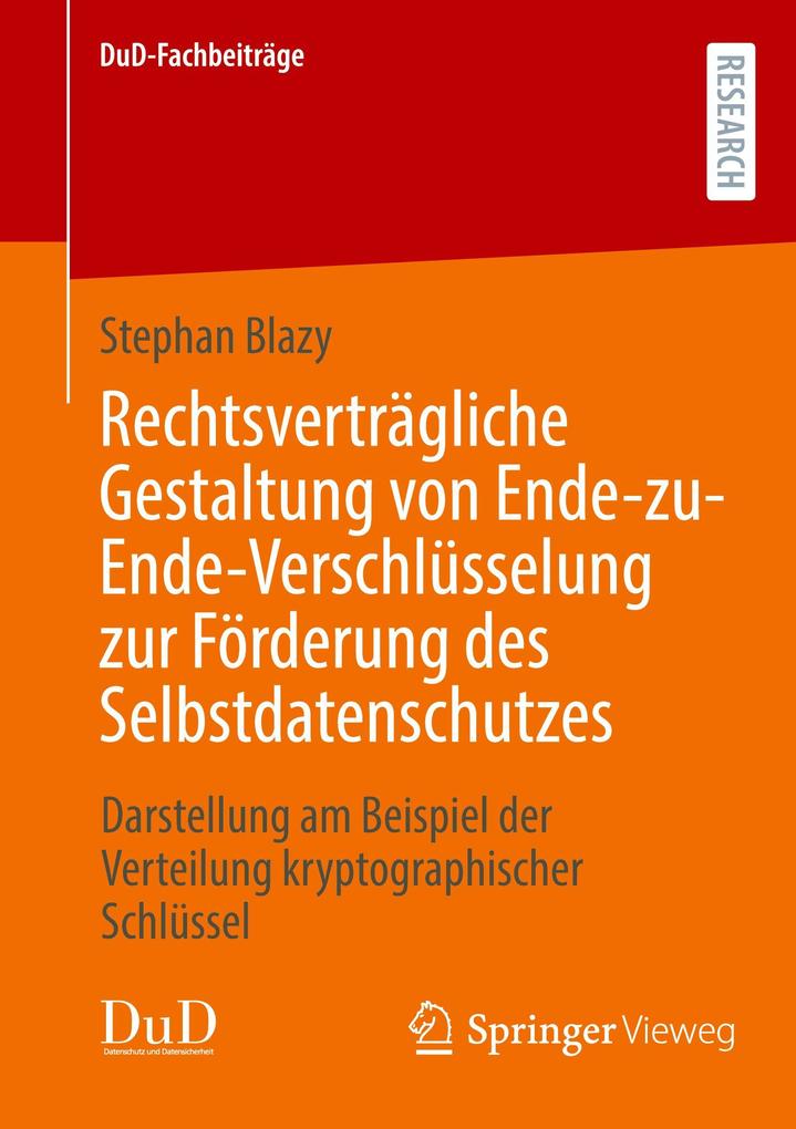 Produktbild: Rechtsverträgliche Gestaltung von Ende-zu-Ende-Verschlüsselung zur Förderung des Selbstdatenschutzes | Stephan Blazy