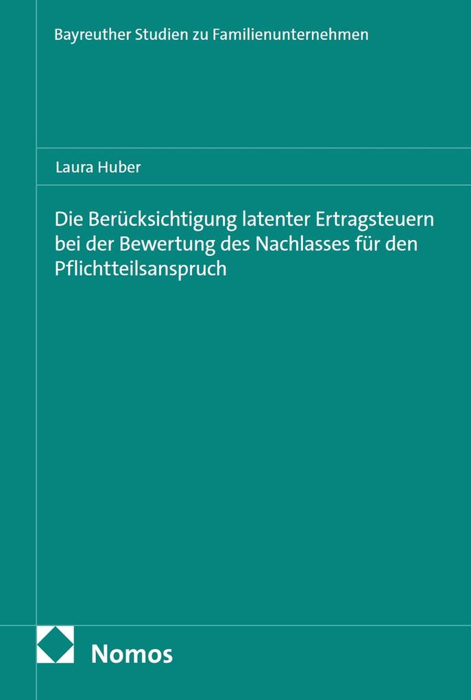 Produktbild: Die Berücksichtigung latenter Ertragsteuern bei der Bewertung des Nachlasses für den Pflichtteilsanspruch | Laura Huber