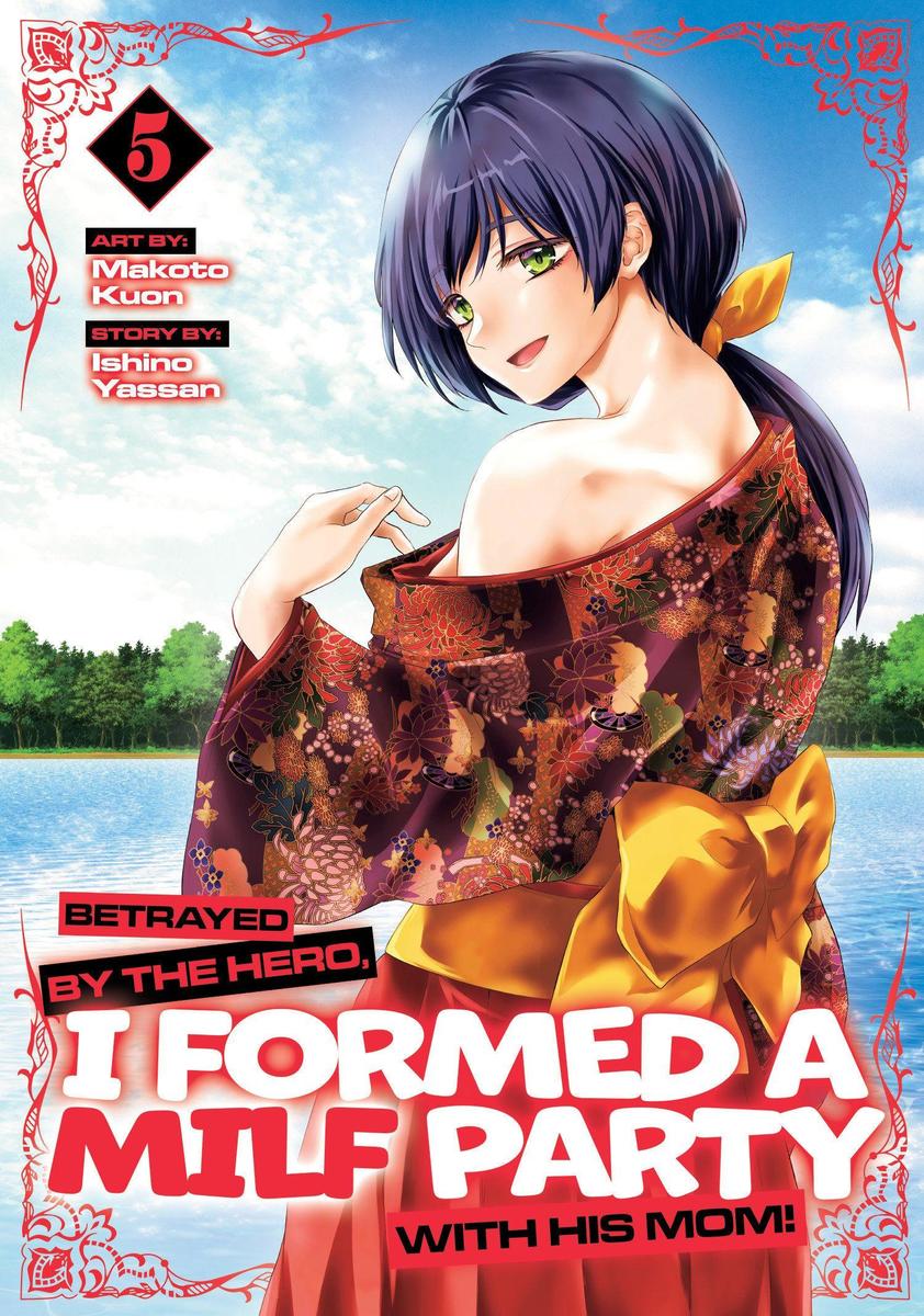 Betrayed by the Hero, I Formed a MILF Party with His Mom! (Manga) Band 5