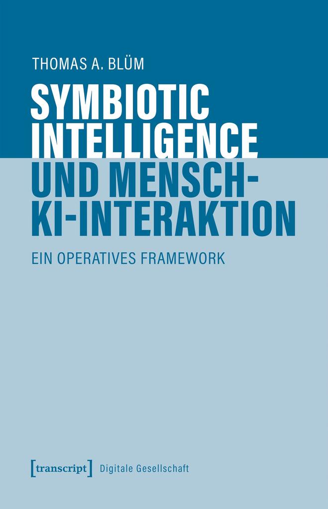 Produktbild: Symbiotic Intelligence und Mensch-KI-Interaktion | Thomas A. Blüm