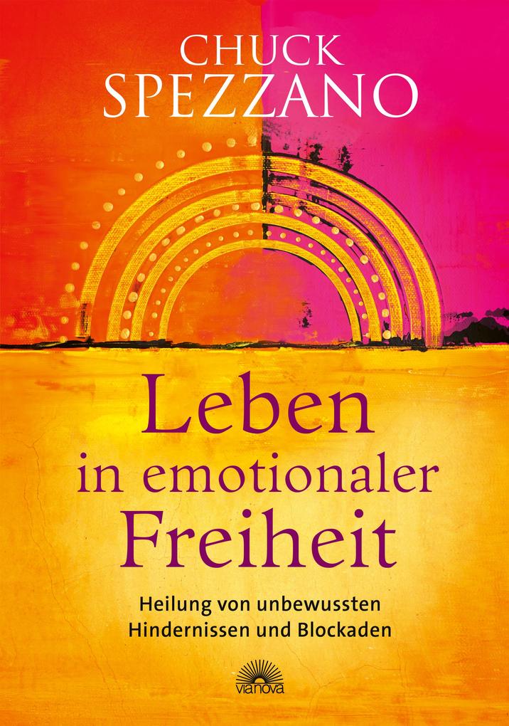 Produktbild: Leben in emotionaler Freiheit. Heilung von unbewussten Hindernissen und Blockaden | Chuck Spezzano