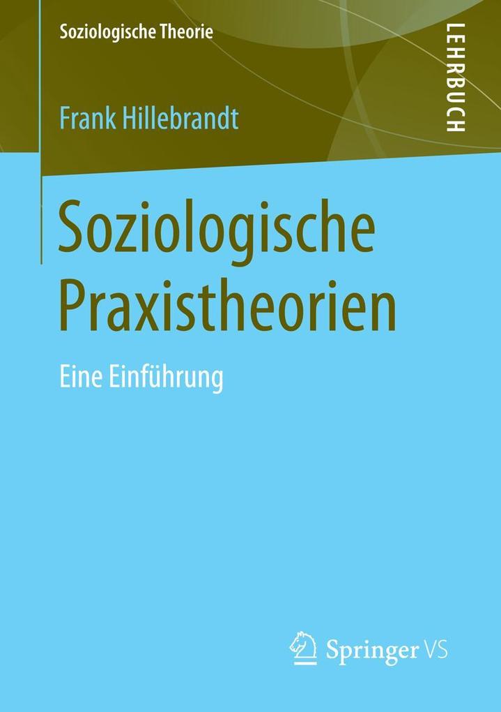 Produktbild: Soziologische Praxistheorien | Frank Hillebrandt