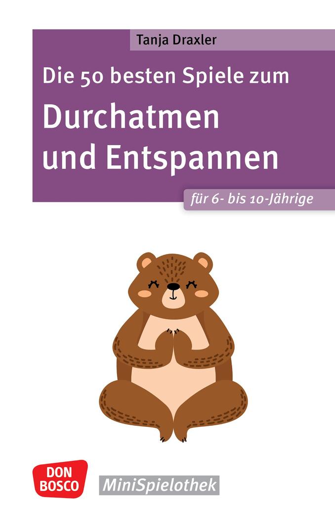 Produktbild: Die 50 besten Spiele zum Durchatmen und Entspannen für 6- bis 10-Jährige - ebook | Tanja Draxler