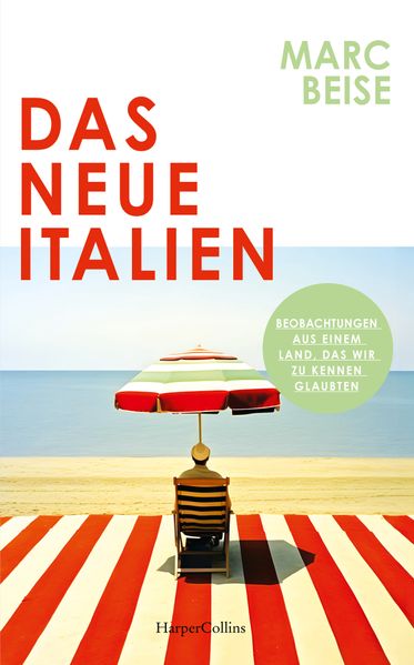 Produktbild: Das neue Italien. Beobachtungen aus einem Land, das wir zu kennen glaubten | Marc Beise