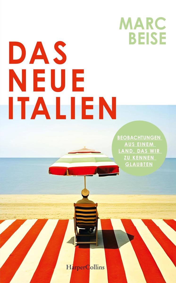 Produktbild: Das neue Italien. Beobachtungen aus einem Land, das wir zu kennen glaubten | Marc Beise