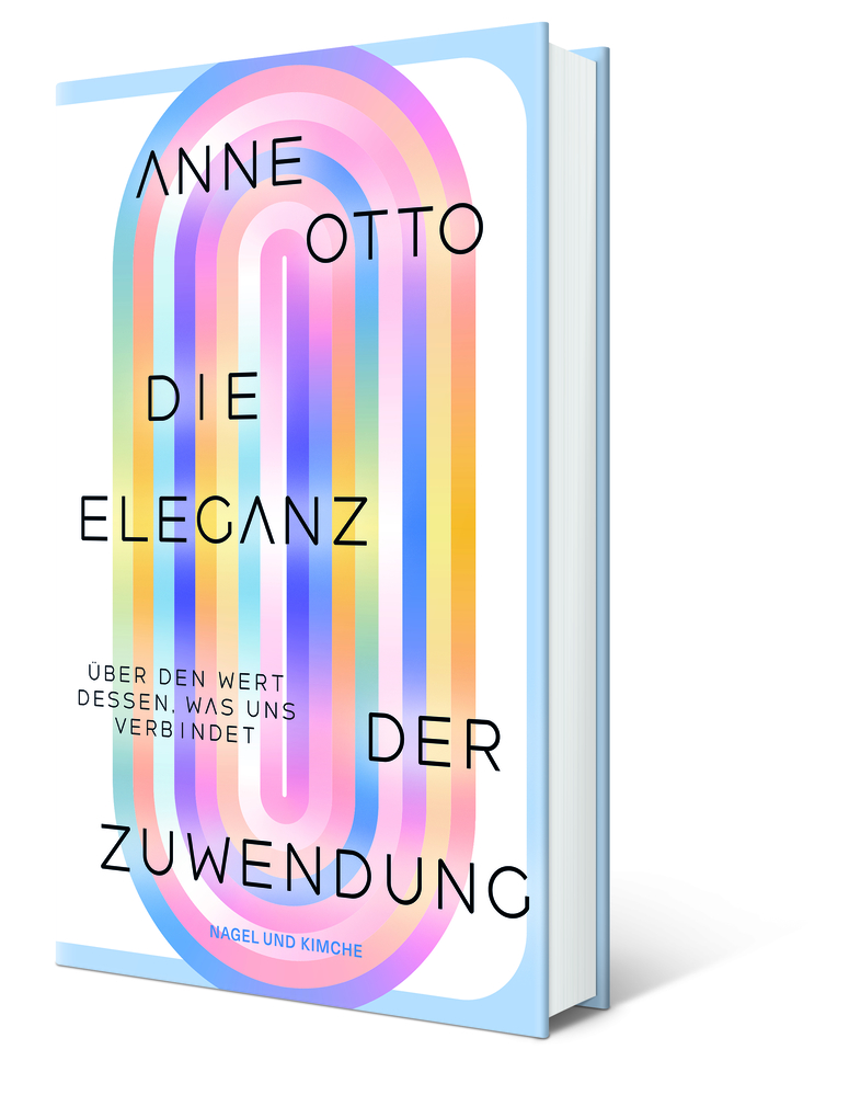 Weitere Ansicht: Die Eleganz der Zuwendung: Über den Wert dessen, was uns verbindet | Anne Otto