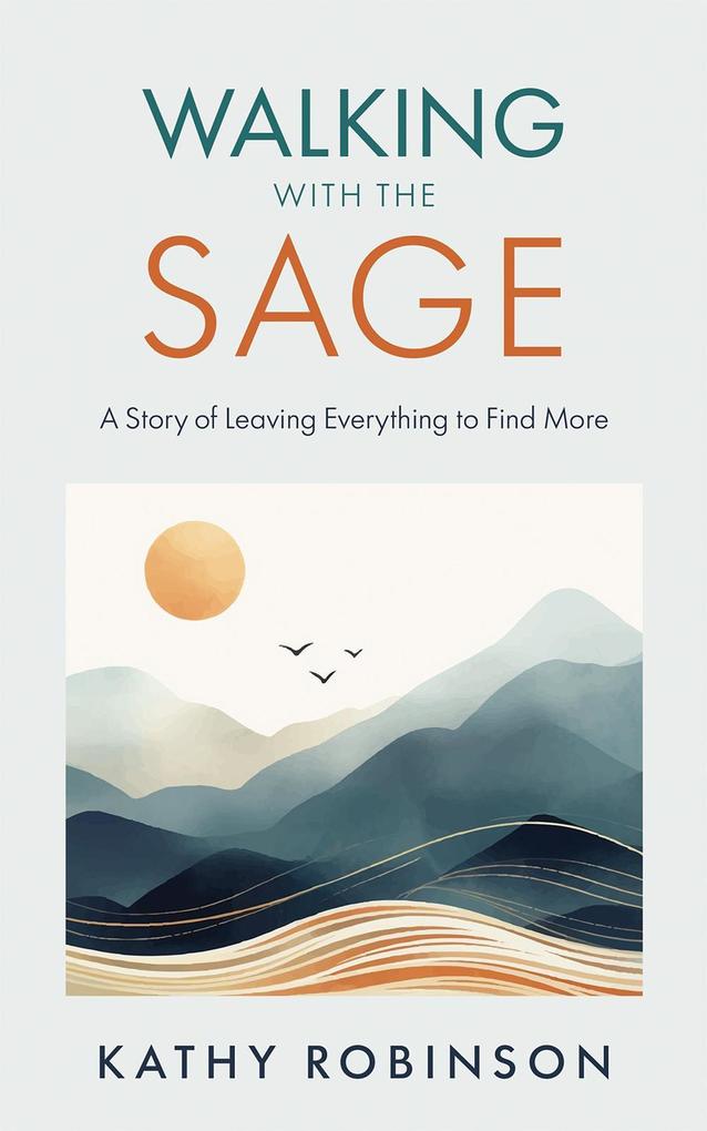 Produktbild: Walking with the Sage: A Story of Leaving Everything to Find More | Kathy Robinson