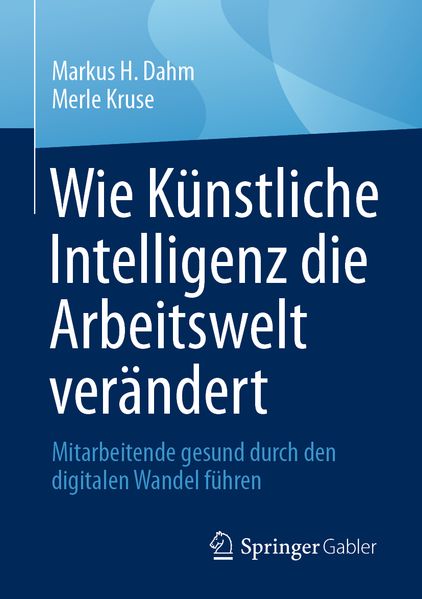 Produktbild: Wie Künstliche Intelligenz die Arbeitswelt verändert | Markus H. Dahm, Merle Kruse