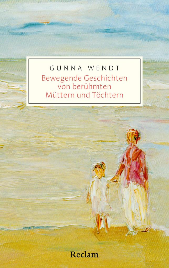 Produktbild: Bewegende Geschichten von berühmten Müttern und Töchtern | Gunna Wendt
