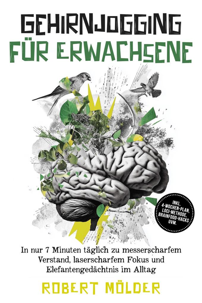 Produktbild: Gehirnjogging für Erwachsene: In nur 7 Minuten täglich zu messerscharfem Verstand, laserscharfem Fokus und Elefantengedächtnis im Alltag - inkl. 4-Wochen-Plan, Loci-Methode, Brainfood-Hacks uvm. | Robert Mölder