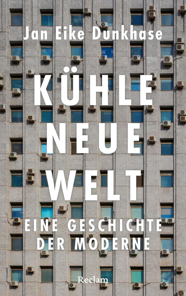 Produktbild: Kühle neue Welt. Eine Geschichte der Moderne | Jan Eike Dunkhase