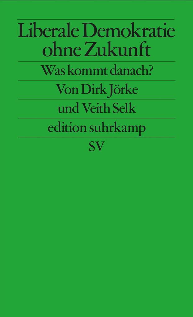 Produktbild: Liberale Demokratie ohne Zukunft | Veith Selk, Dirk Jörke